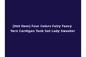 [Hot Item] Four Colors Fairy Fancy Yarn Cardigan Tank Set Lady Sweater