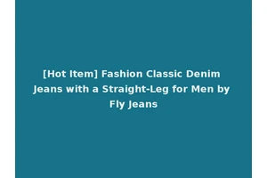 [Hot Item] Fashion Classic Denim Jeans with a Straight-Leg for Men by Fly Jeans
