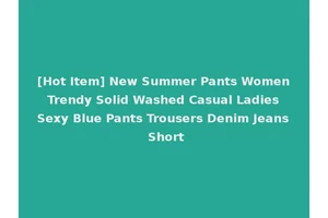 [Hot Item] New Summer Pants Women Trendy Solid Washed Casual Ladies Sexy Blue Pants Trousers Denim Jeans Short