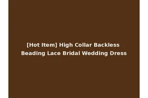 [Hot Item] High Collar Backless Beading Lace Bridal Wedding Dress
