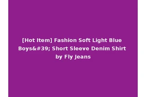 [Hot Item] Fashion Soft Light Blue Boys' Short Sleeve Denim Shirt by Fly Jeans