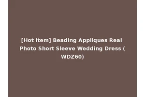 [Hot Item] Beading Appliques Real Photo Short Sleeve Wedding Dress (WDZ60)