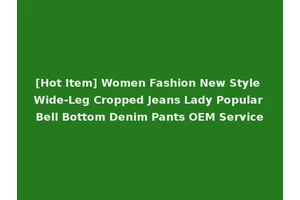 [Hot Item] Women Fashion New Style Wide-Leg Cropped Jeans Lady Popular Bell Bottom Denim Pants OEM Service