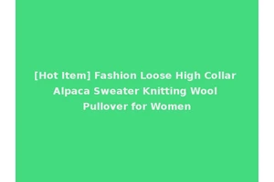 [Hot Item] Fashion Loose High Collar Alpaca Sweater Knitting Wool Pullover for Women