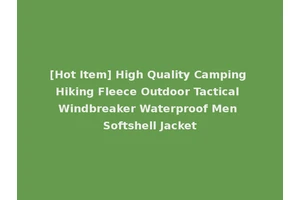 [Hot Item] High Quality Camping Hiking Fleece Outdoor Tactical Windbreaker Waterproof Men Softshell Jacket