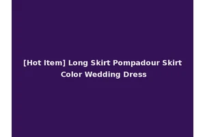 [Hot Item] Long Skirt Pompadour Skirt Color Wedding Dress