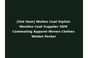[Hot Item] Wollen Coat Stylish Woollen Coat Supplier OEM Commuting Apparel Woven Clothes Wollen Parker