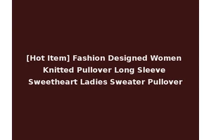 [Hot Item] Fashion Designed Women Knitted Pullover Long Sleeve Sweetheart Ladies Sweater Pullover