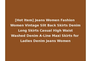 [Hot Item] Jeans Women Fashion Women Vintage Slit Back Skirts Denim Long Skirts Casual High Waist Washed Denim A-Line Maxi Skirts for Ladies Denim Jeans Women