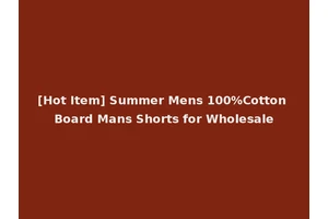 [Hot Item] Summer Mens 100%Cotton Board Mans Shorts for Wholesale