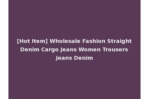[Hot Item] Wholesale Fashion Straight Denim Cargo Jeans Women Trousers Jeans Denim