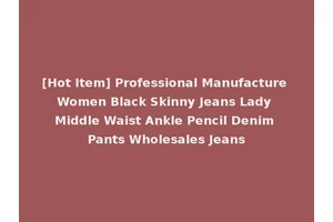 [Hot Item] Professional Manufacture Women Black Skinny Jeans Lady Middle Waist Ankle Pencil Denim Pants Wholesales Jeans