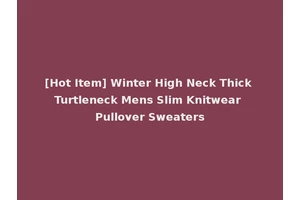 [Hot Item] Winter High Neck Thick Turtleneck Mens Slim Knitwear Pullover Sweaters