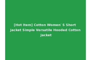 [Hot Item] Cotton Women′ S Short Jacket Simple Versatile Hooded Cotton Jacket