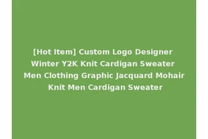 [Hot Item] Custom Logo Designer Winter Y2K Knit Cardigan Sweater Men Clothing Graphic Jacquard Mohair Knit Men Cardigan Sweater