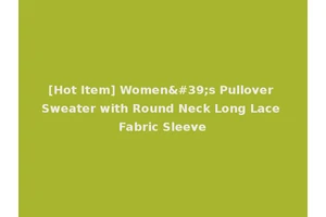 [Hot Item] Women's Pullover Sweater with Round Neck Long Lace Fabric Sleeve