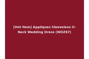 [Hot Item] Appliques Sleeveless O-Neck Wedding Dress (WDZ87)