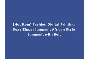 [Hot Item] Fashion Digital Printing Sexy Zipper Jumpsuit African Style Jumpsuit with Belt