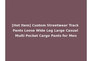 [Hot Item] Custom Streetwear Track Pants Loose Wide Leg Large Casual Multi Pocket Cargo Pants for Men
