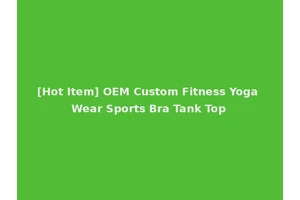 [Hot Item] OEM Custom Fitness Yoga Wear Sports Bra Tank Top