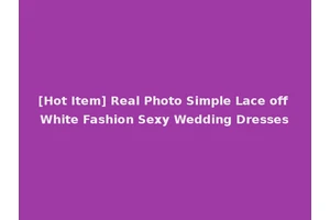 [Hot Item] Real Photo Simple Lace off White Fashion Sexy Wedding Dresses