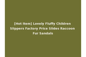 [Hot Item] Lovely Fluffy Children Slippers Factory Price Slides Raccoon Fur Sandals