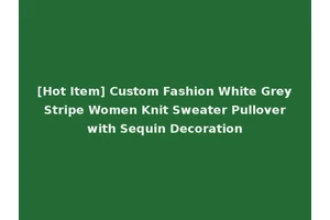 [Hot Item] Custom Fashion White Grey Stripe Women Knit Sweater Pullover with Sequin Decoration