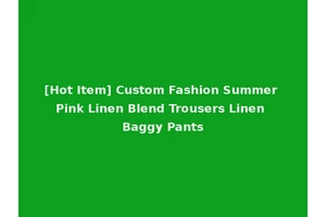 [Hot Item] Custom Fashion Summer Pink Linen Blend Trousers Linen Baggy Pants