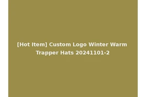 [Hot Item] Custom Logo Winter Warm Trapper Hats 20241101-2