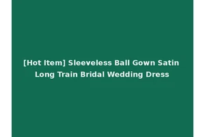[Hot Item] Sleeveless Ball Gown Satin Long Train Bridal Wedding Dress