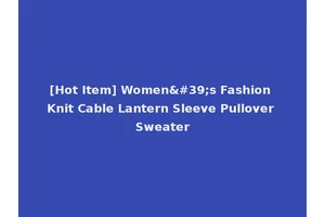 [Hot Item] Women's Fashion Knit Cable Lantern Sleeve Pullover Sweater