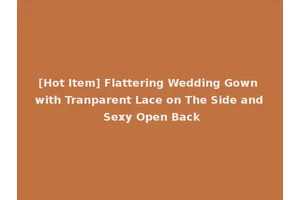 [Hot Item] Flattering Wedding Gown with Tranparent Lace on The Side and Sexy Open Back