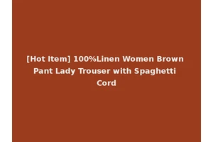 [Hot Item] 100%Linen Women Brown Pant Lady Trouser with Spaghetti Cord
