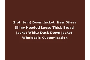 [Hot Item] Down Jacket, New Silver Shiny Hooded Loose Thick Bread Jacket White Duck Down Jacket Wholesale Customization