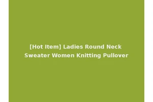 [Hot Item] Ladies Round Neck Sweater Women Knitting Pullover