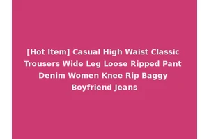 [Hot Item] Casual High Waist Classic Trousers Wide Leg Loose Ripped Pant Denim Women Knee Rip Baggy Boyfriend Jeans