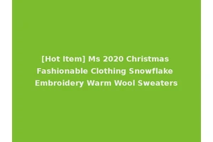 [Hot Item] Ms 2020 Christmas Fashionable Clothing Snowflake Embroidery Warm Wool Sweaters