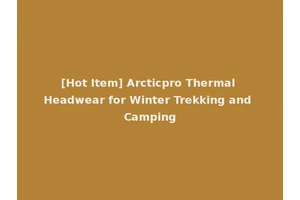 [Hot Item] Arcticpro Thermal Headwear for Winter Trekking and Camping