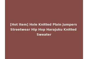 [Hot Item] Hole Knitted Plain Jumpers Streetwear Hip Hop Harajuku Knitted Sweater