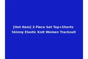 [Hot Item] 2 Piece Set Top+Shorts Skinny Elastic Knit Women Tracksuit