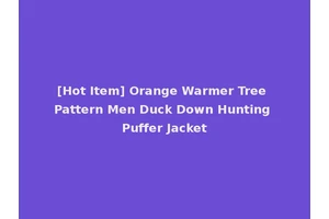 [Hot Item] Orange Warmer Tree Pattern Men Duck Down Hunting Puffer Jacket