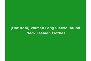 [Hot Item] Women Long Sleeve Round Neck Fashion Clothes