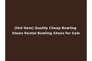 [Hot Item] Quality Cheap Bowling Shoes Rental Bowling Shoes for Sale