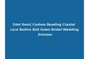 [Hot Item] Custom Beading Crystal Lace Bodice Ball Gown Bridal Wedding Dresses