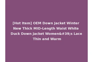 [Hot Item] OEM Down Jacket Winter New Thick MID-Length Waist White Duck Down Jacket Women's Lace Thin and Warm