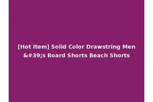 [Hot Item] Solid Color Drawstring Men's Board Shorts Beach Shorts