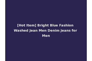 [Hot Item] Bright Blue Fashion Washed Jean Men Denim Jeans for Men