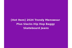 [Hot Item] 2024 Trendy Menswear Plus Slacks Hip Hop Baggy Skateboard Jeans