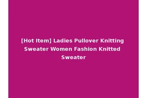 [Hot Item] Ladies Pullover Knitting Sweater Women Fashion Knitted Sweater