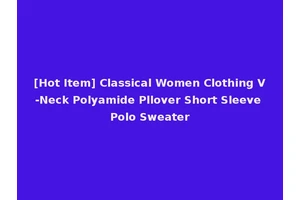 [Hot Item] Classical Women Clothing V-Neck Polyamide Pllover Short Sleeve Polo Sweater